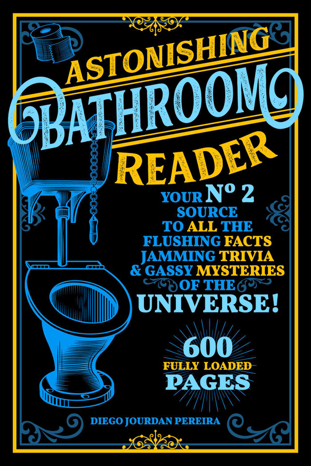 Astonishing Bathroom Reader: Your No.2 Source to All the Flushing Facts, Jamming Trivia, & Gassy Mysteries of the Universe! book cover by Diego Jourdan Pereira