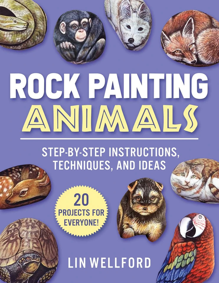 Rock Painting Animals: Step-by-Step Instructions, Techniques, and Ideas—20 Projects for Everyone! book cover by Lin Wellford