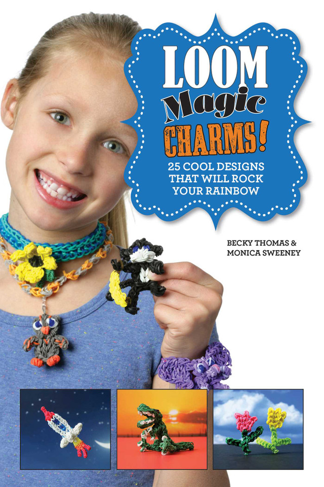 Loom Magic Charms!: 25 Cool Designs That Will Rock Your Rainbow book cover by Becky Thomas, Monica Sweeney