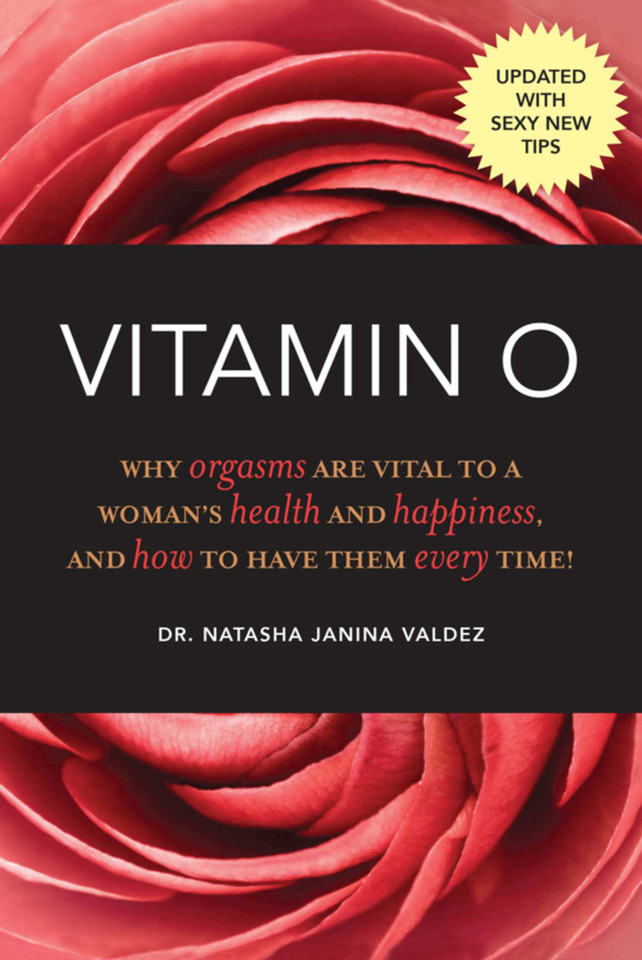 Vitamin O: Why Orgasms are Vital to a Woman's Health and Happiness, and How to Have Them Every Time! book cover by Natasha Janina Valdez