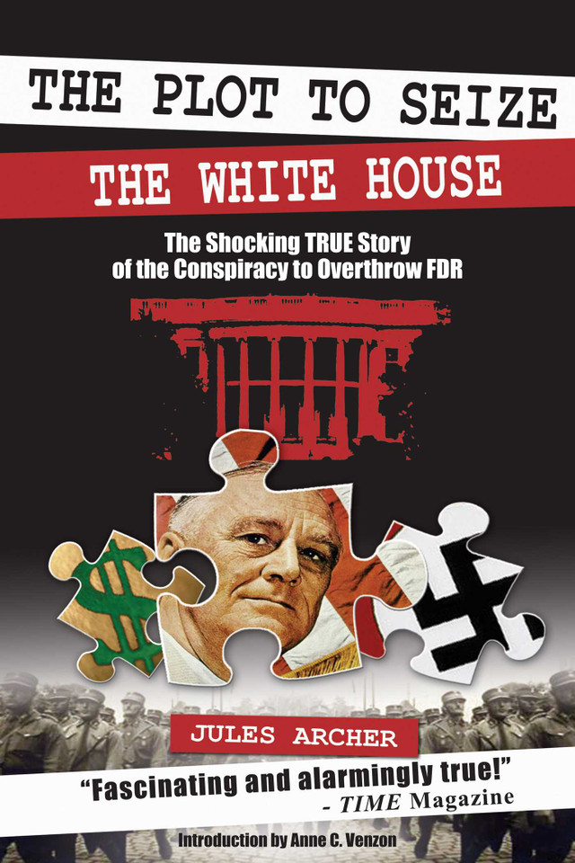 The Plot to Seize the White House: The Shocking TRUE Story of the Conspiracy to Overthrow F.D.R. book cover by Jules Archer