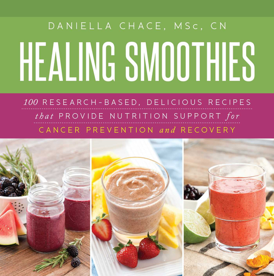 Healing Smoothies: 100 Research-Based, Delicious Recipes That Provide Nutrition Support for Cancer Prevention and Recovery book cover by Daniella Chace