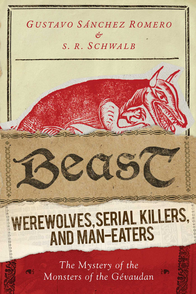 Beast: Werewolves, Serial Killers, and Man-Eaters: The Mystery of the Monsters of the Gévaudan book cover by S. R. Schwalb, Gustavo Sánchez Romero