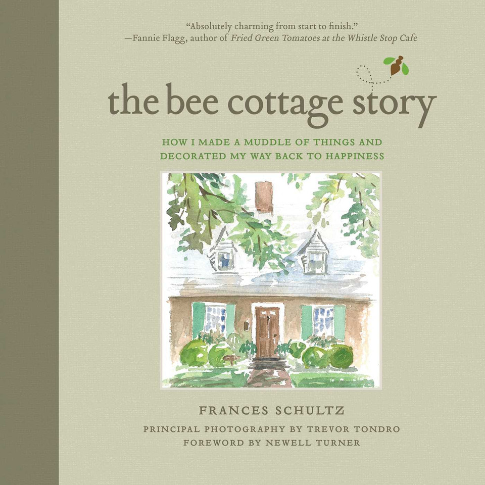 The Bee Cottage Story: How I Made a Muddle of Things and Decorated My Way Back to Happiness book cover by Frances Schultz