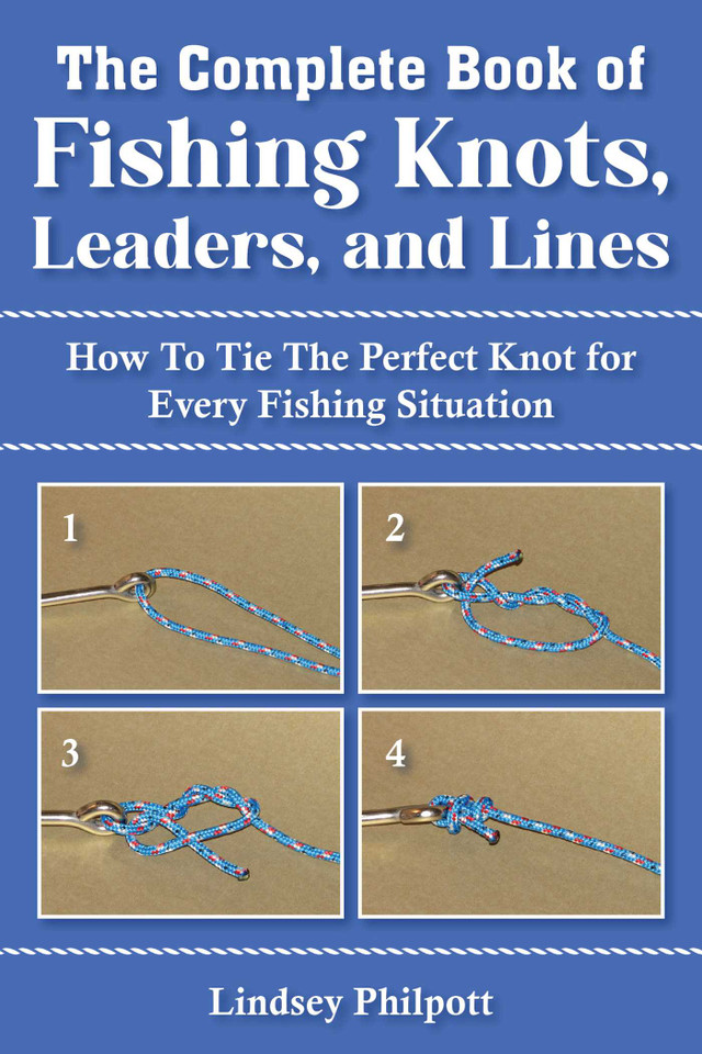 Complete Book of Fishing Knots, Leaders, and Lines: How to Tie The Perfect Knot for Every Fishing Situation book cover by Lindsey Philpott