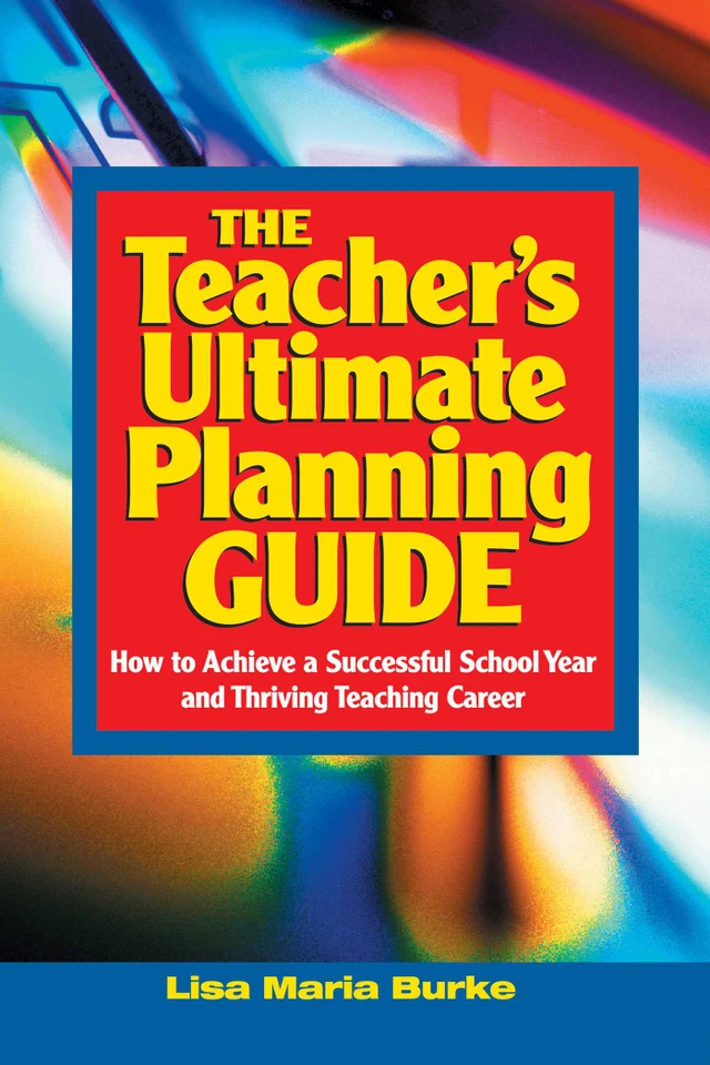 Teacher's Ultimate Planning Guide: How to Achieve a Successful School Year and Thriving Teaching Career book cover by Lisa Maria Burke