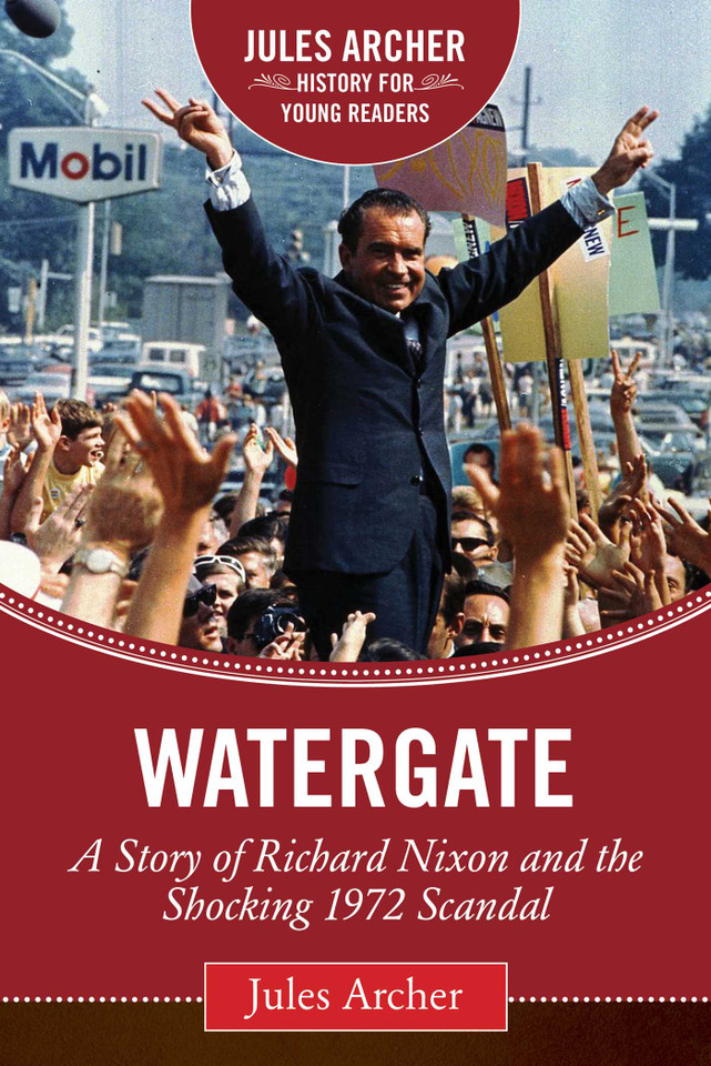 Watergate: A Story of Richard Nixon and the Shocking 1972 Scandal (Jules Archer History for Young Readers) book cover by Jules Archer