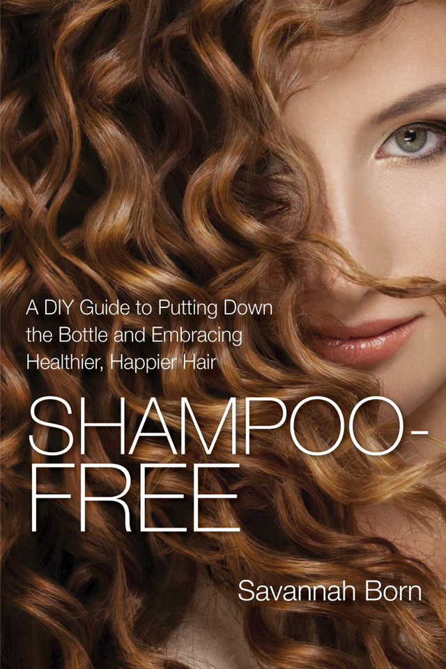 Shampoo-Free: A DIY Guide to Putting Down the Bottle and Embracing Healthier, Happier Hair book cover by Savannah Born