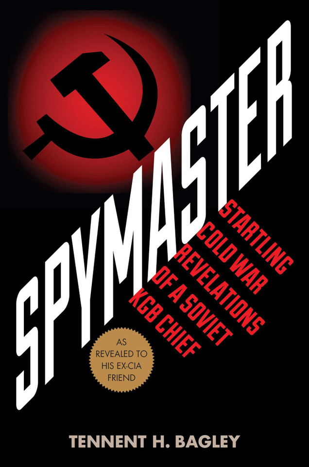 Spymaster: Startling Cold War Revelations of a Soviet KGB Chief book cover by Tennent H. Bagley