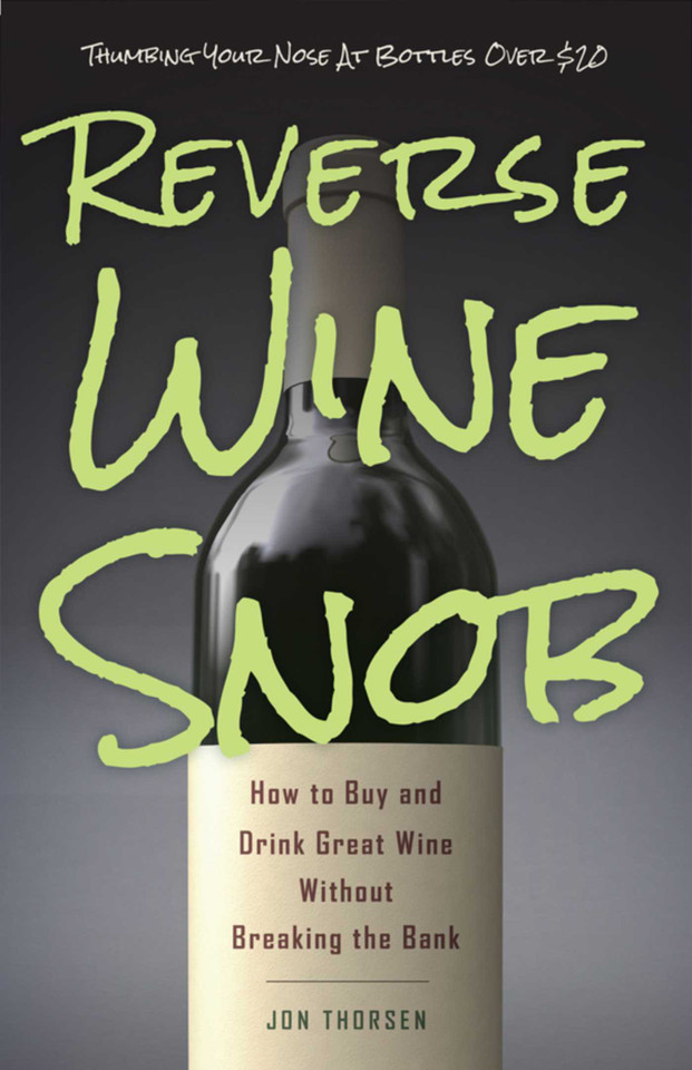 Reverse Wine Snob: How to Buy and Drink Great Wine without Breaking the Bank book cover by Jon Thorsen