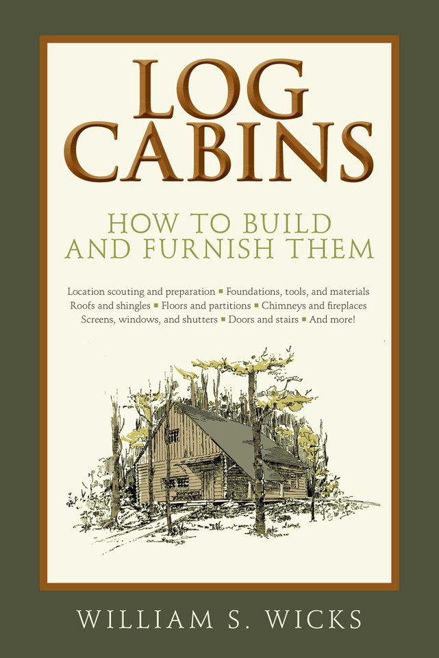 Log Cabins: How to Build and Furnish Them book cover by William S. Wicks