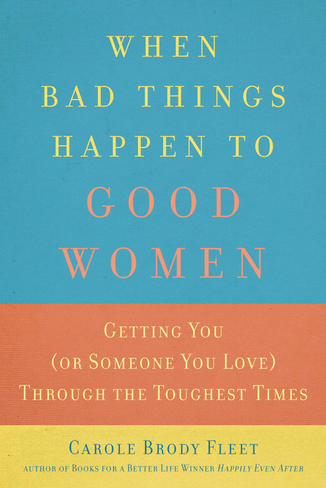 When Bad Things Happen to Good Women: Getting You (or Someone You Love) Through the Toughest Times book cover by Carole Brody Fleet