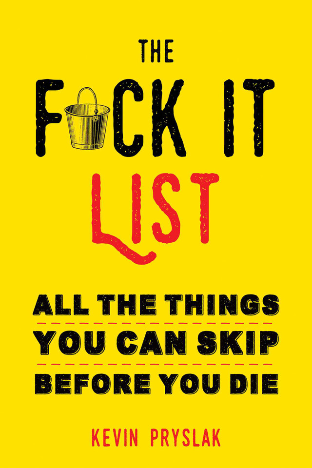 F*ck It List: All The Things You Can Skip Before You Die book cover by Kevin Pryslak