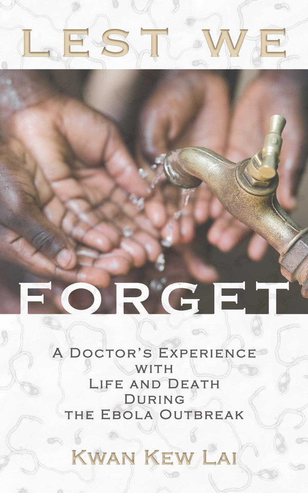 Lest We Forget: A Doctor's Experience with Life and Death During the Ebola Outbreak book cover by Kwan Kew Lai