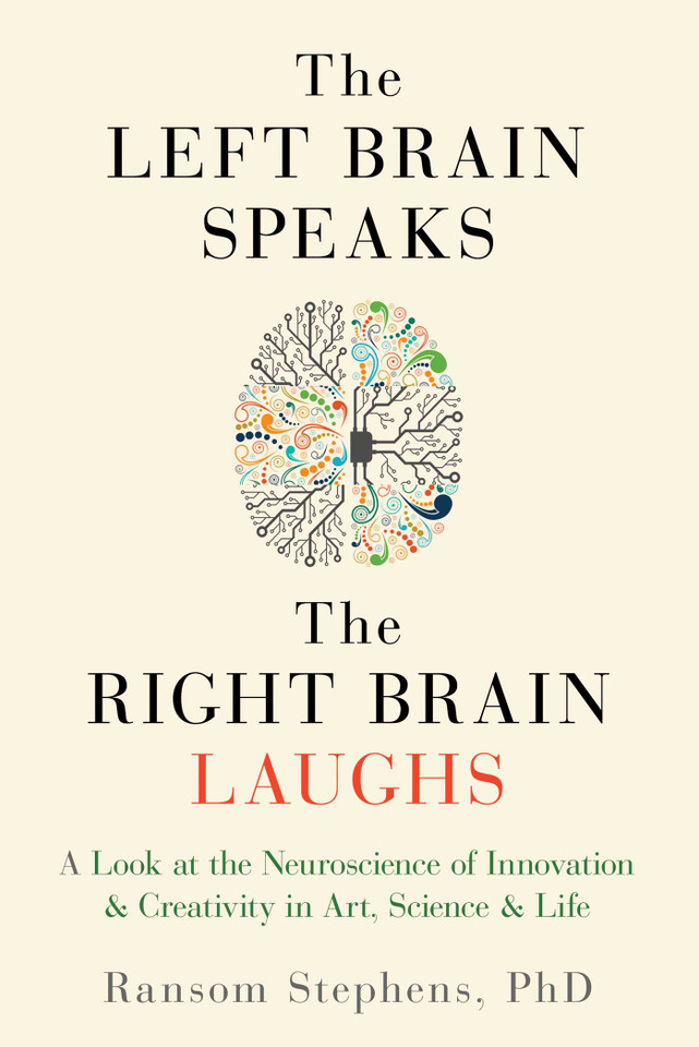 Left Brain Speaks, the Right Brain Laughs: A Look at the Neuroscience of Innovation & Creativity in Art, Science & Life book cover by Ransom Stephens