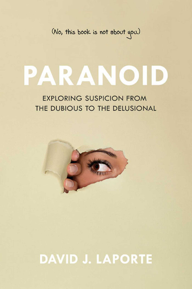 Paranoid: Exploring Suspicion from the Dubious to the Delusional book cover by David J. LaPorte