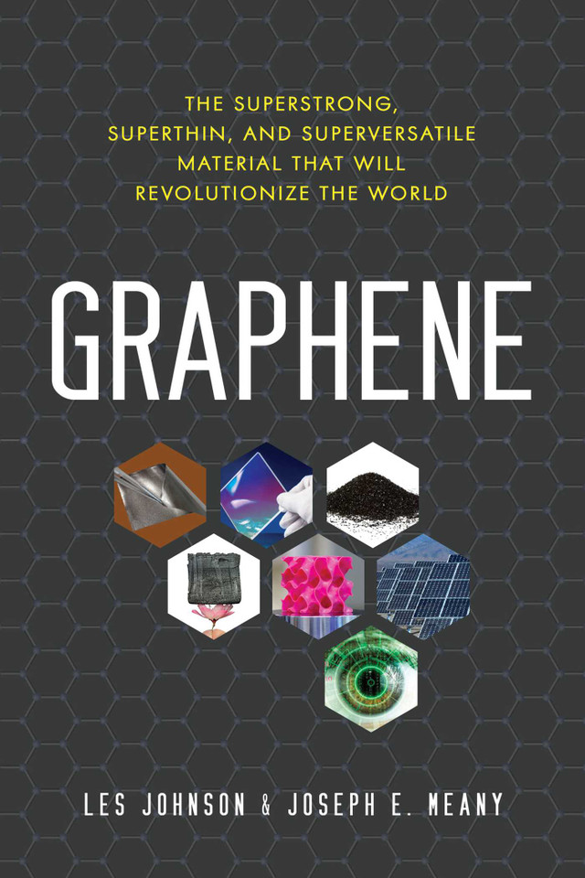 Graphene: The Superstrong, Superthin, and Superversatile Material That Will Revolutionize  the World book cover by Les Johnson, Joseph E. Meany