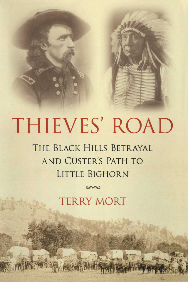 Thieves' Road: The Black Hills Betrayal and Custer's Path to Little Bighorn book cover by Terry Mort