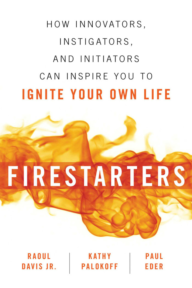 Firestarters: How Innovators, Instigators, and Initiators Can Inspire You to Ignite Your Own Life book cover by Raoul Davis, Kathy Palokoff, Paul Eder