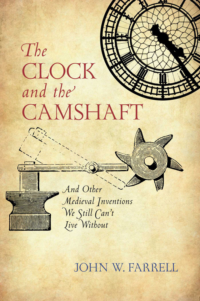Clock and the Camshaft: And Other Medieval Inventions We Still Can't Live Without book cover by John W. Farrell