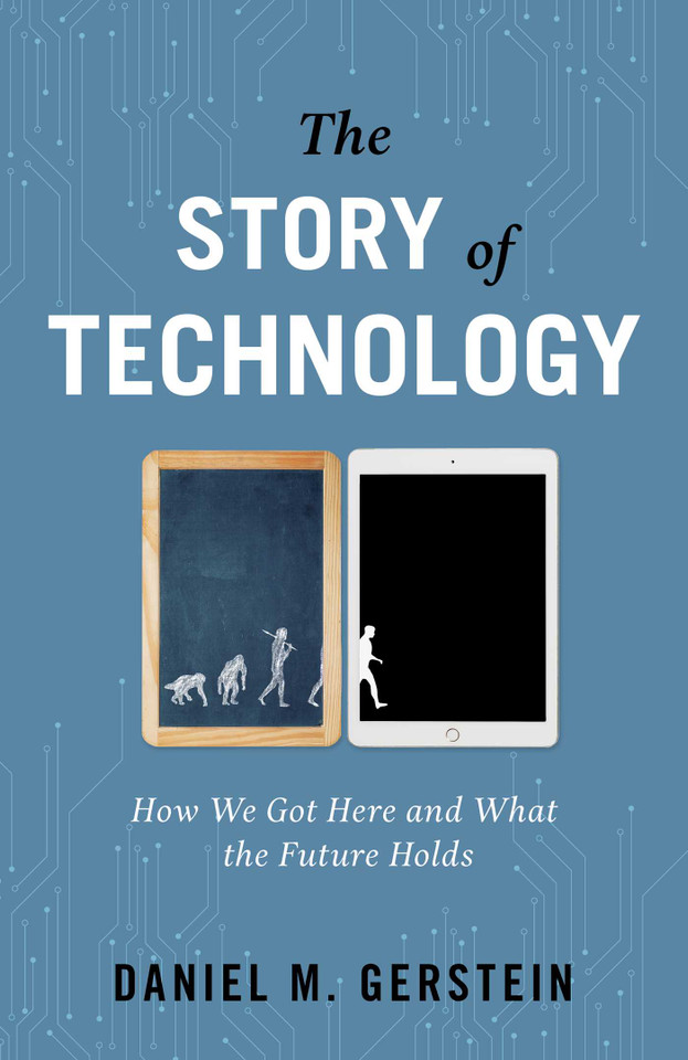 Story of Technology: How We Got Here and What the Future Holds book cover by Daniel M. Gerstein