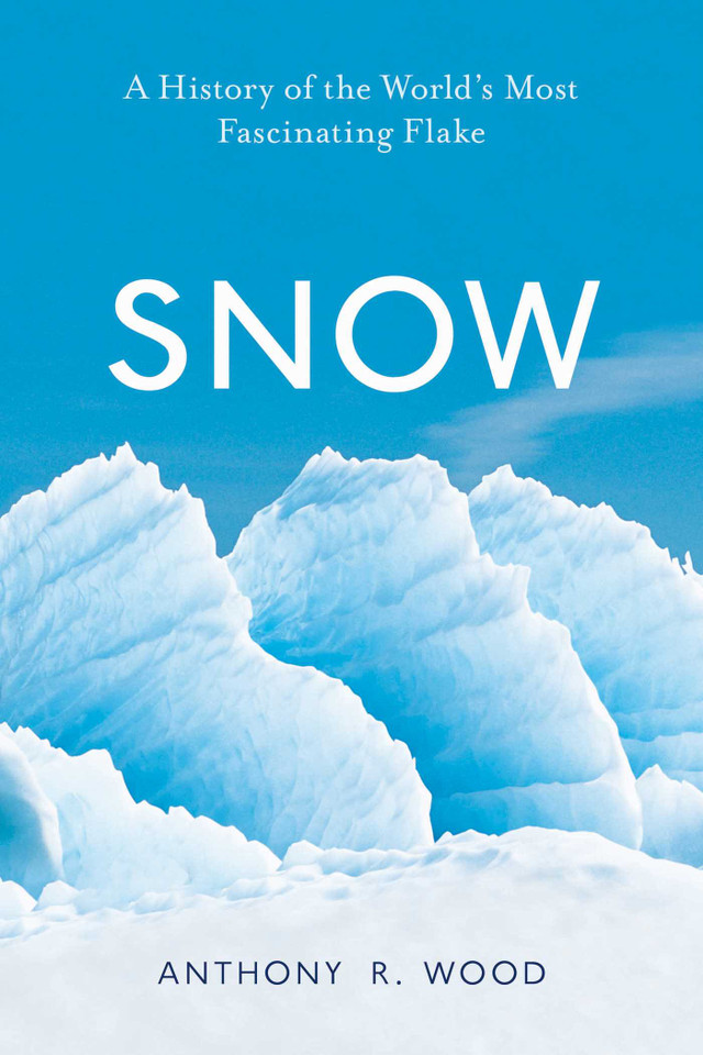 Snow: A History of the World's Most Fascinating Flake book cover by Anthony R. Wood