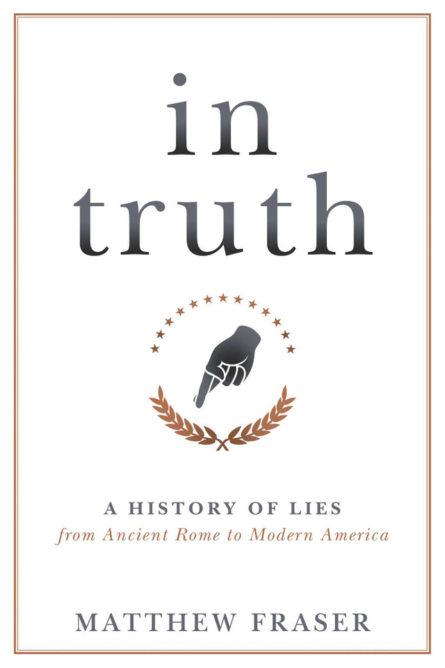 In Truth: A History of Lies from Ancient Rome to Modern America book cover by Matthew Fraser