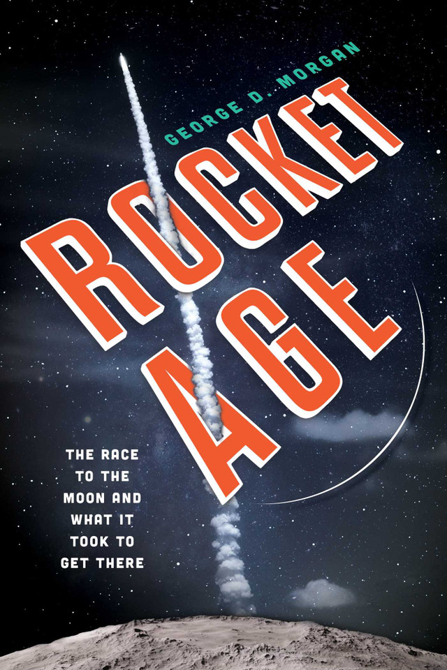 Rocket Age: The Race to the Moon and What It Took to Get There book cover by George D. Morgan