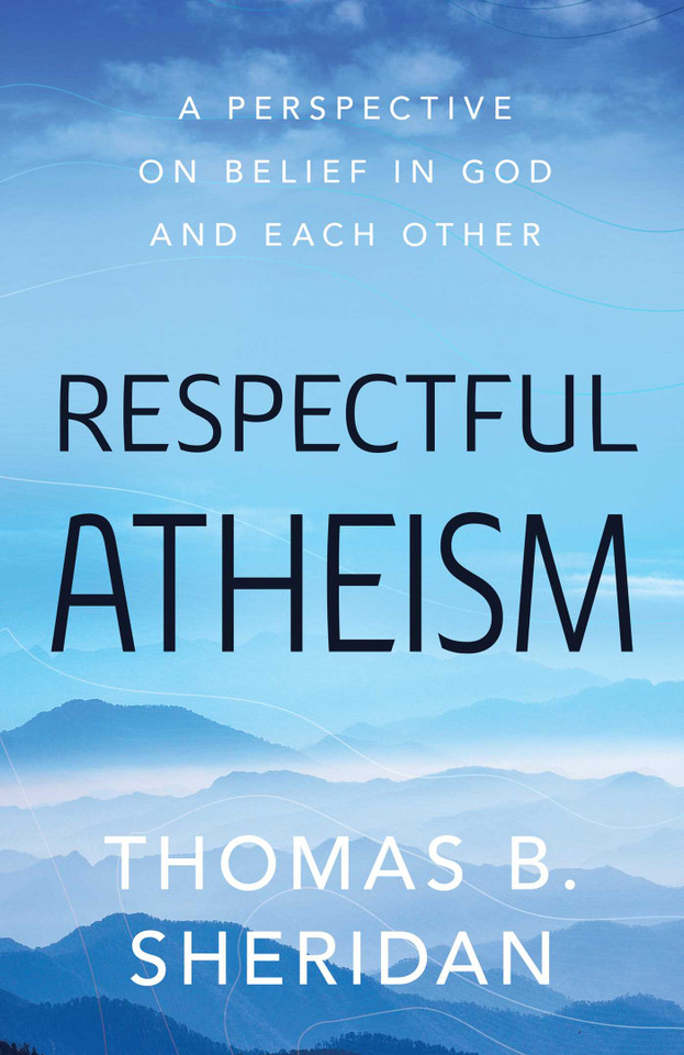 Respectful Atheism: A Perspective on Belief in God and Each Other book cover by Thomas  B. Sheridan