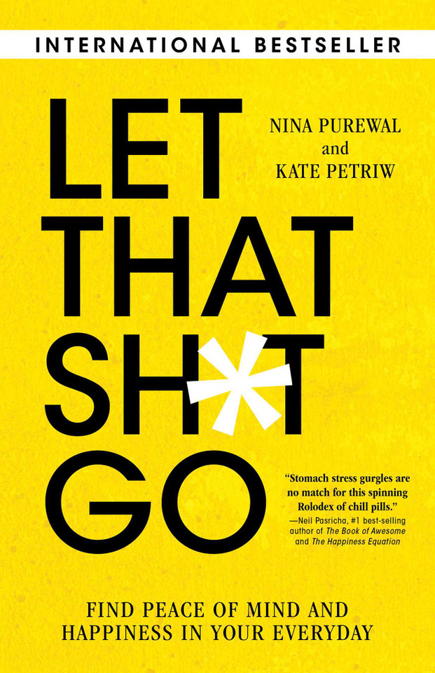 Let That Sh*t Go: Find Peace of Mind and Happiness in Your Everyday book cover by Nina Purewal, Kate Petriw