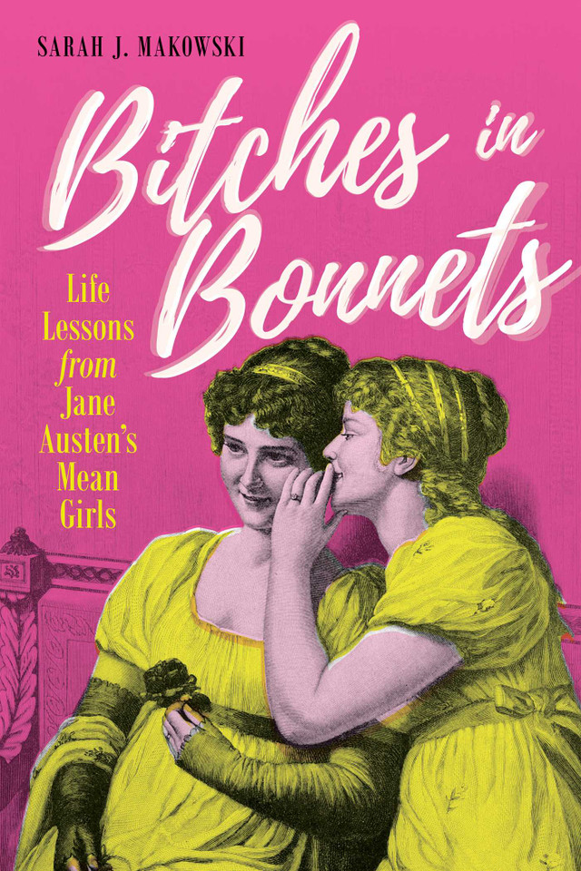 Bitches in Bonnets: Life Lessons from Jane Austen's Mean Girls book cover by Sarah J. Makowski