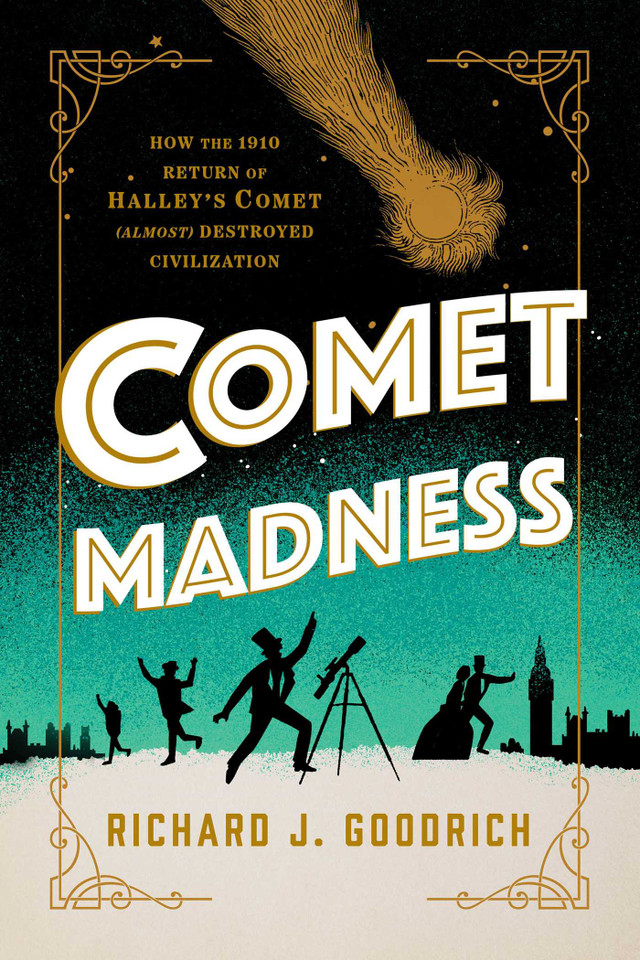 Comet Madness: How the 1910 Return of Halley's Comet (Almost) Destroyed Civilization book cover by Richard J. Goodrich