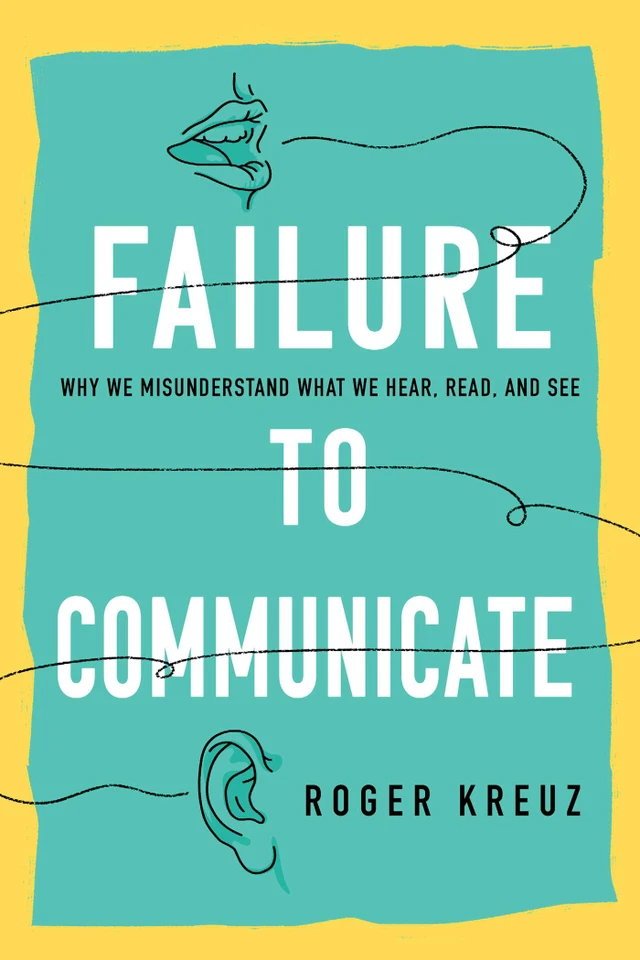 Failure to Communicate: Why We Misunderstand What We Hear, Read, and See book cover by Roger Kreuz