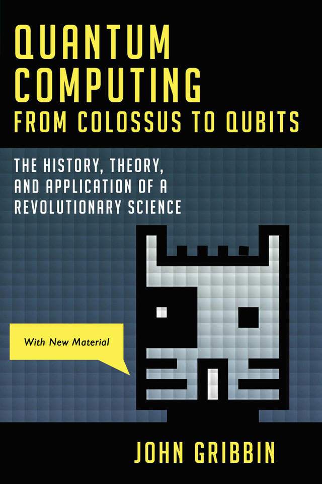 Quantum Computing from Colossus to Qubits: The History, Theory, and Application of a Revolutionary Science book cover by John Gribbin