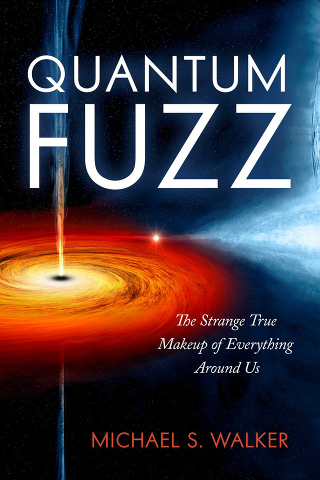Quantum Fuzz: The Strange True Makeup of Everything Around Us book cover by Michael S. Walker