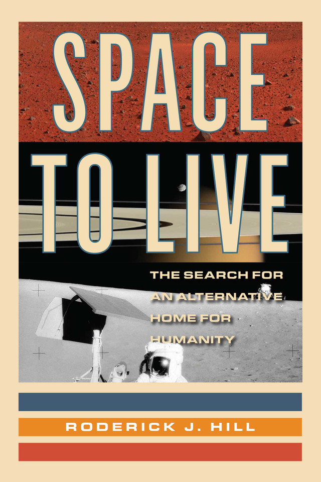 Space to Live: The Search for an Alternative Home for Humanity book cover by Roderick J. Hill