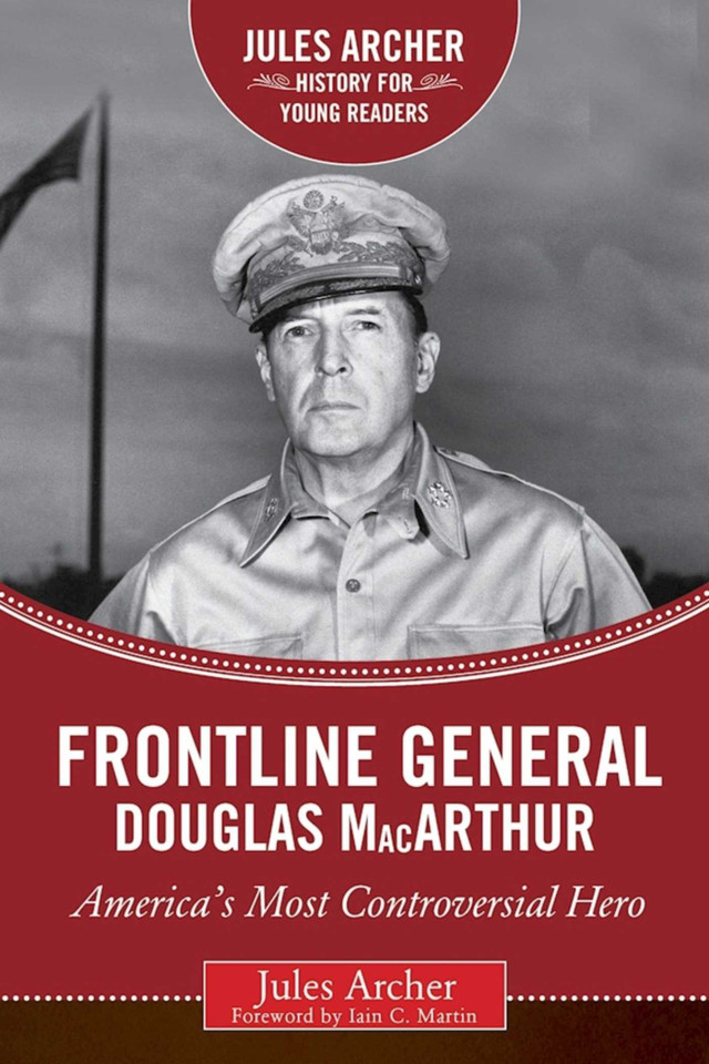 Frontline General: Douglas MacArthur: America's Most Controversial Hero (Jules Archer History for Young Readers) book cover by Jules Archer