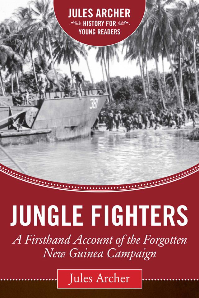 Jungle Fighters: A Firsthand Account of the Forgotten New Guinea Campaign (Jules Archer History for Young Readers) book cover by Jules Archer