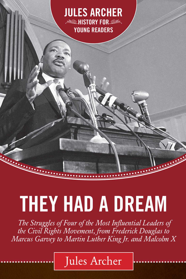 They Had a Dream: The Struggles of Four of the Most Influential Leaders of the Civil Rights Movement, from Frederick Douglass to Marcus Garvey to Martin Luther King Jr. and Malcolm X (Jules Archer History for Young Readers) book cover by Jules Archer