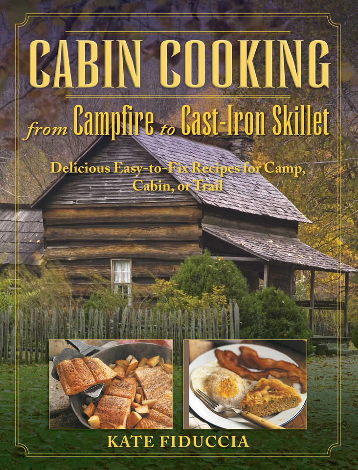Cabin Cooking: Delicious Cast Iron and Dutch Oven Recipes for Camp, Cabin, or Trail book cover by Kate Fiduccia