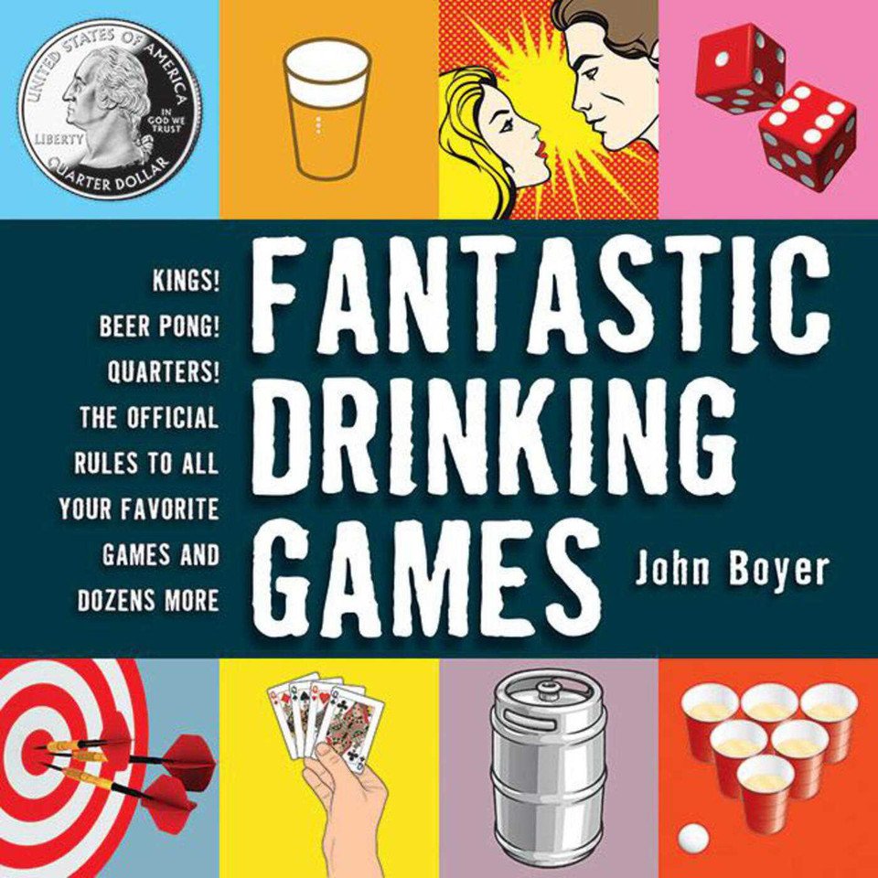 Fantastic Drinking Games: Kings! Beer Pong! Quarters! The Official Rules to All Your Favorite Games and Dozens More book cover by John Boyer