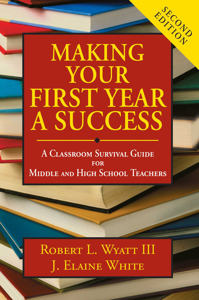 Making Your First Year a Success: A Classroom Survival Guide for Middle and High School Teachers book cover by Robert L. Wyatt, J. Elaine White