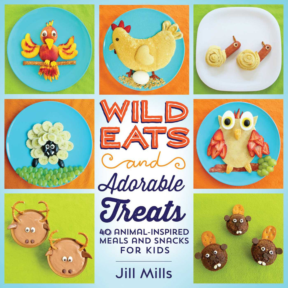 Wild Eats and Adorable Treats: 40 Animal-Inspired Meals and Snacks for Kids book cover by Jill Mills