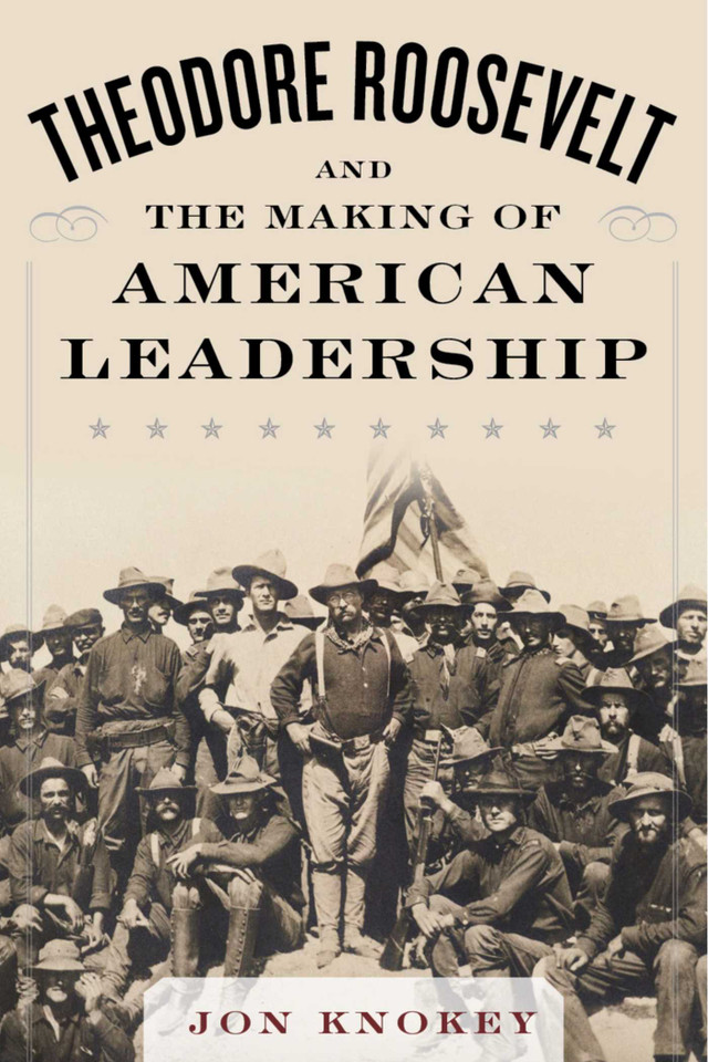 Theodore Roosevelt and the Making of American Leadership book cover by Jon Knokey