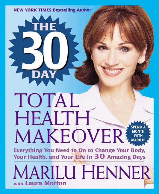The 30 Day Total Health Makeover: Everything You Need to Do to Change Your Body, Your Health, and Your Life in 30 Amazing Days (Total Health Makeover) book cover by Marilu Henner, Laura Morton