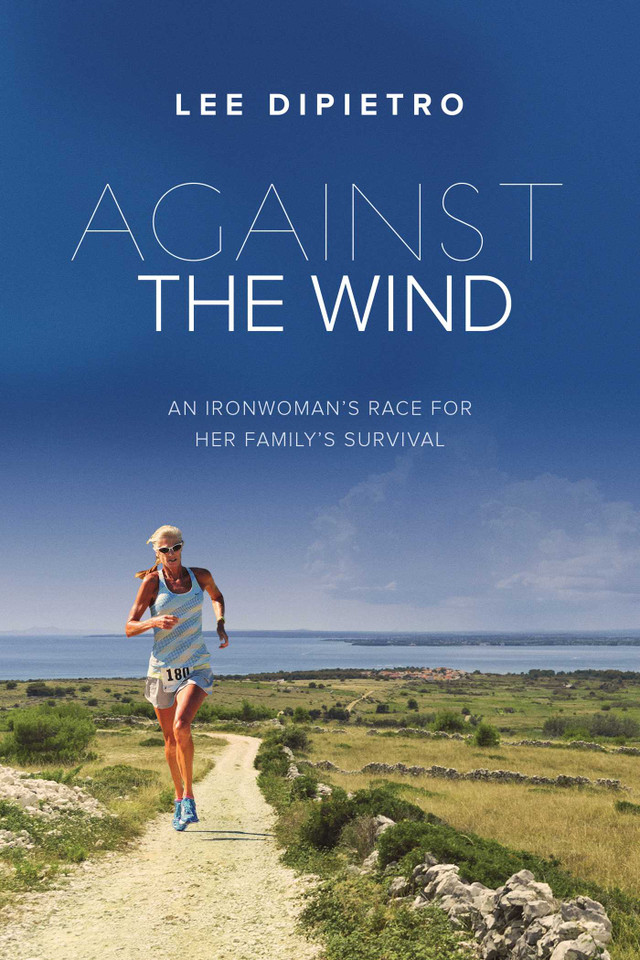 Against the Wind: An Ironwoman's Race for Her Family's Survival book cover by Lee DiPietro