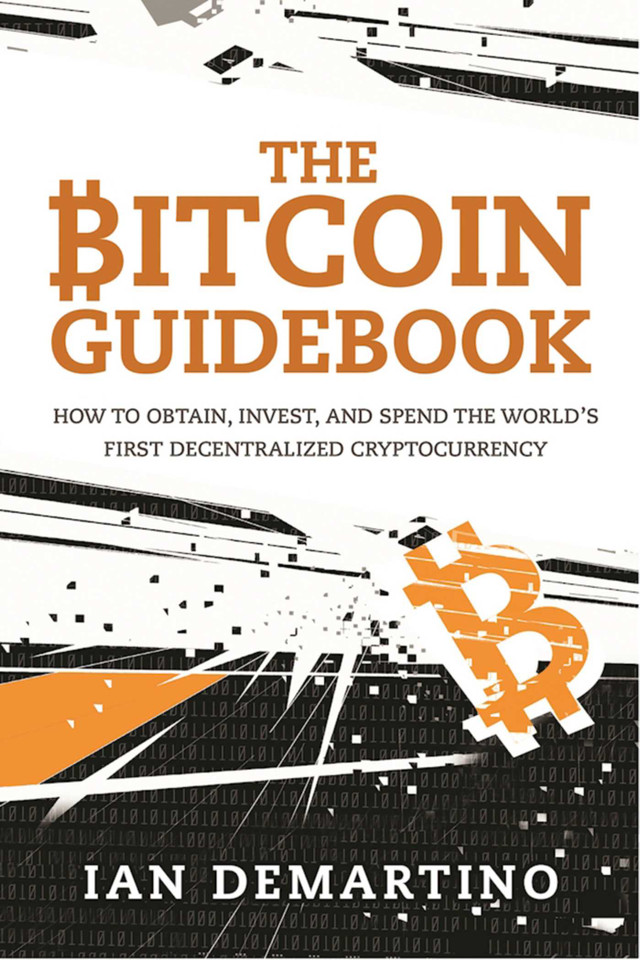 The Bitcoin Guidebook: How to Obtain, Invest, and Spend the World's First Decentralized Cryptocurrency book cover by Ian DeMartino