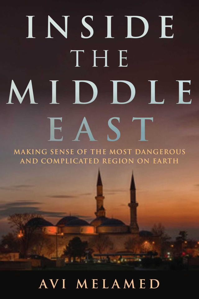 Inside the Middle East: Making Sense of the Most Dangerous and Complicated Region on Earth book cover by Avi Melamed