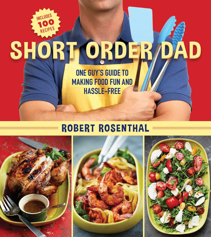 Short Order Dad: One Guy's Guide to Making Food Fun and Hassle-Free book cover by Robert Rosenthal