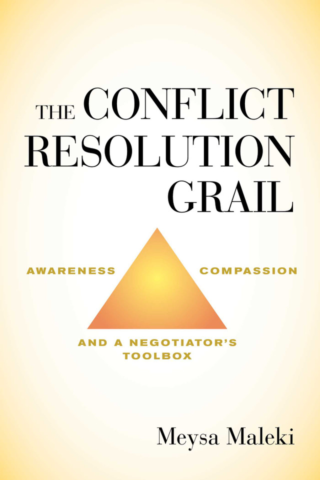 The Conflict Resolution Grail: Awareness, Compassion and a Negotiator's Toolbox book cover by Meysa Maleki